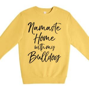 Funny Yoga Pun Dog Owner Quote Namaste Home With My Bulldog Great Gift Premium Crewneck Sweatshirt