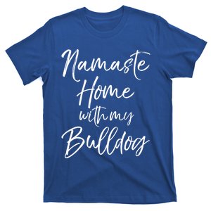 Funny Yoga Pun Dog Owner Quote Namaste Home With My Bulldog Great Gift T-Shirt