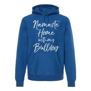 Funny Yoga Pun Dog Owner Quote Namaste Home With My Bulldog Great Gift Premium Hoodie