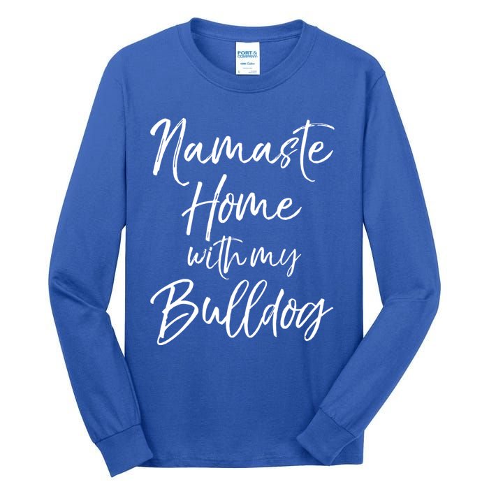 Funny Yoga Pun Dog Owner Quote Namaste Home With My Bulldog Great Gift Tall Long Sleeve T-Shirt