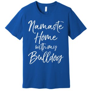 Funny Yoga Pun Dog Owner Quote Namaste Home With My Bulldog Great Gift Premium T-Shirt