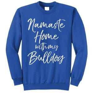 Funny Yoga Pun Dog Owner Quote Namaste Home With My Bulldog Great Gift Tall Sweatshirt