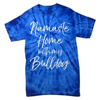 Funny Yoga Pun Dog Owner Quote Namaste Home With My Bulldog Great Gift Tie-Dye T-Shirt