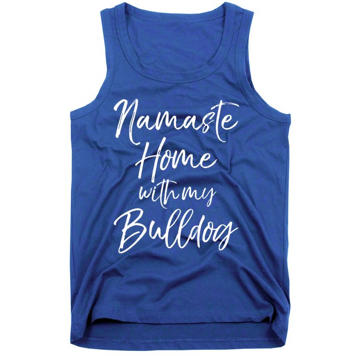 Funny Yoga Pun Dog Owner Quote Namaste Home With My Bulldog Great Gift Tank Top