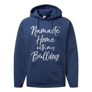 Funny Yoga Pun Dog Owner Quote Namaste Home With My Bulldog Great Gift Performance Fleece Hoodie