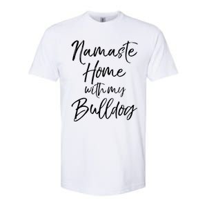 Funny Yoga Pun Dog Owner Quote Namaste Home With My Bulldog Great Gift Softstyle CVC T-Shirt