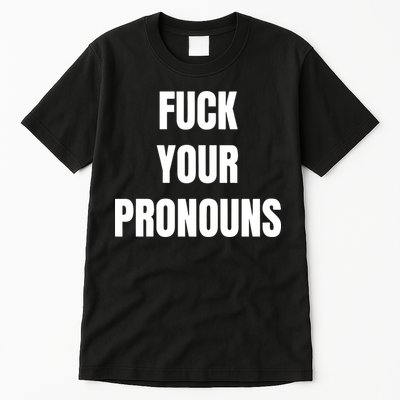 Fuck Your Pronouns Tall T-Shirt