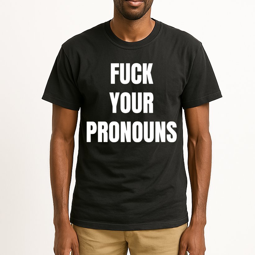 Fuck Your Pronouns Tall T-Shirt