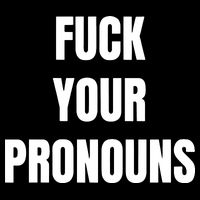 Fuck Your Pronouns Tall T-Shirt