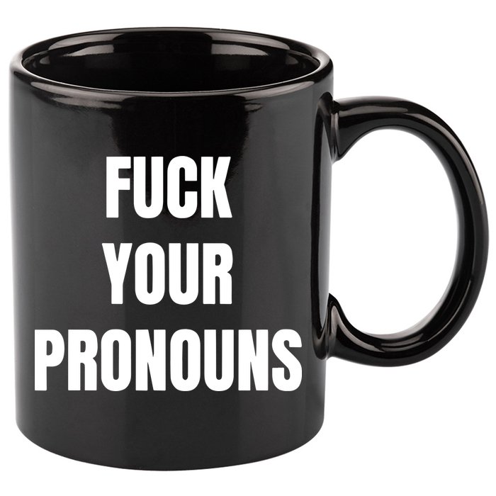 Fuck Your Pronouns 11oz C Handle Ceramic Mug