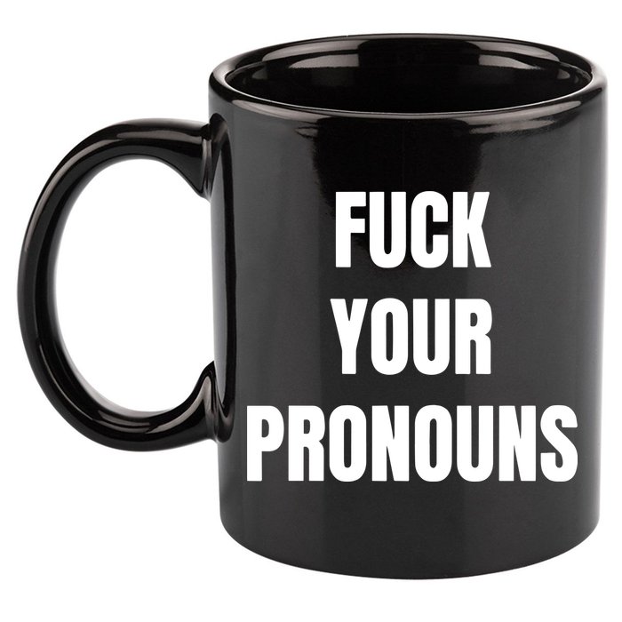 Fuck Your Pronouns 11oz C Handle Ceramic Mug