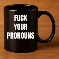 Fuck Your Pronouns 11oz C Handle Ceramic Mug