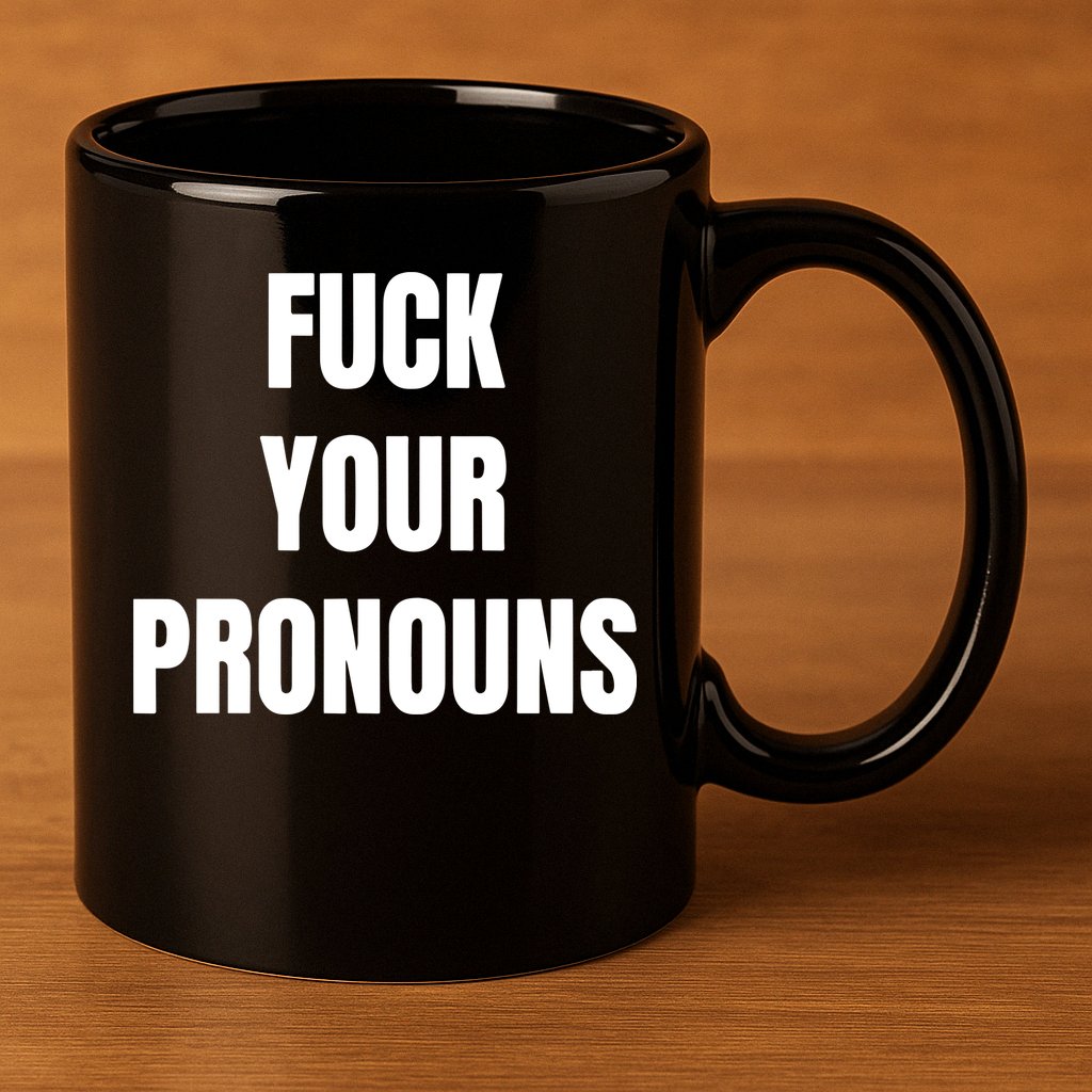 Fuck Your Pronouns 11oz C Handle Ceramic Mug