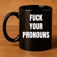 Fuck Your Pronouns 11oz C Handle Ceramic Mug