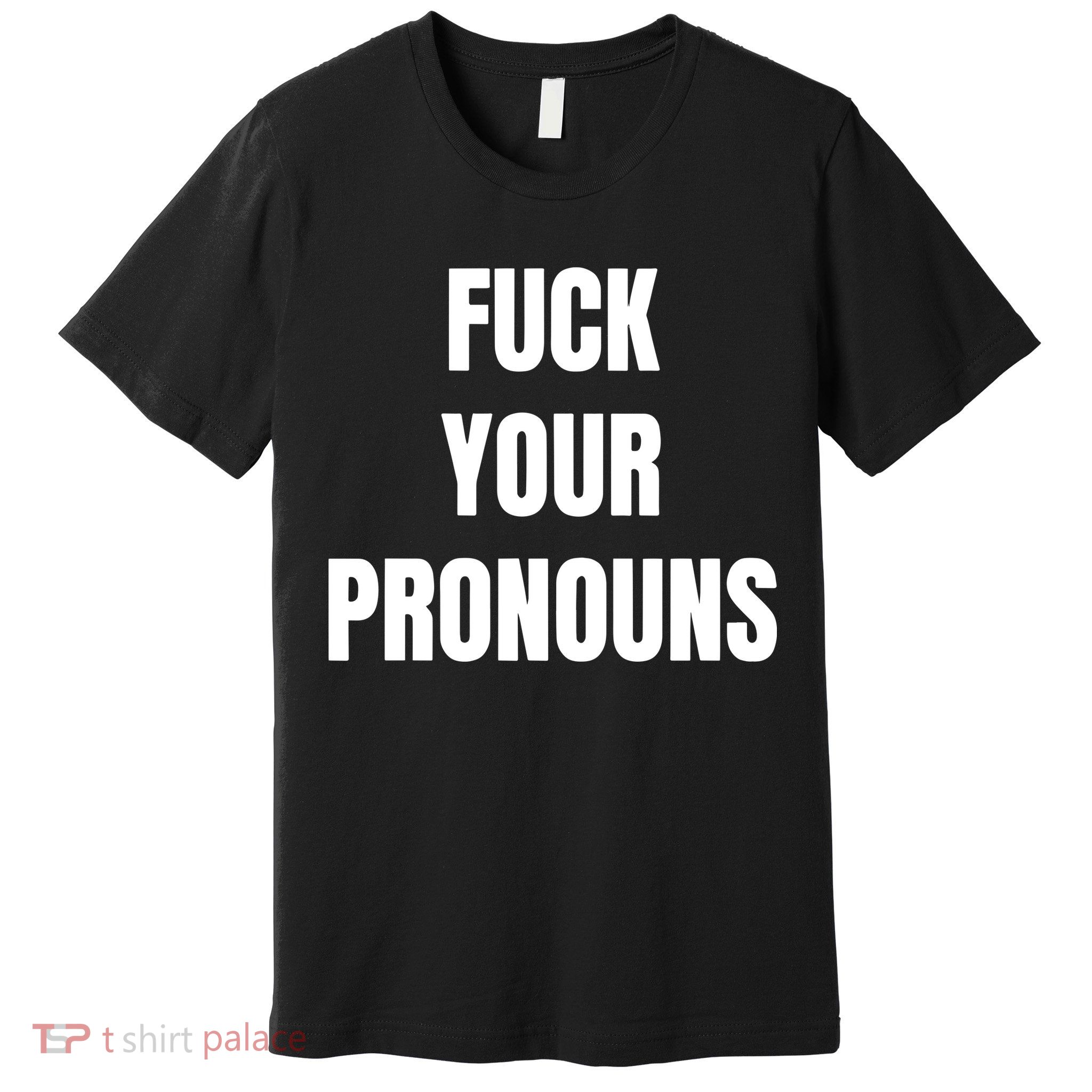Fuck Your Pronouns Premium T-Shirt