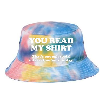 Funny You Read My Shirt That Enough Social Interaction For One Day Tie Dye Newport Bucket Hat