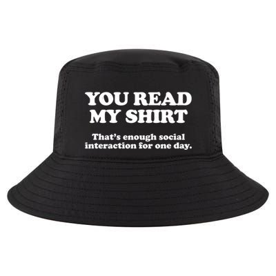 Funny You Read My Shirt That Enough Social Interaction For One Day Cool Comfort Performance Bucket Hat