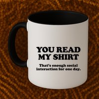 Funny You Read My Shirt That Enough Social Interaction For One Day Mug
