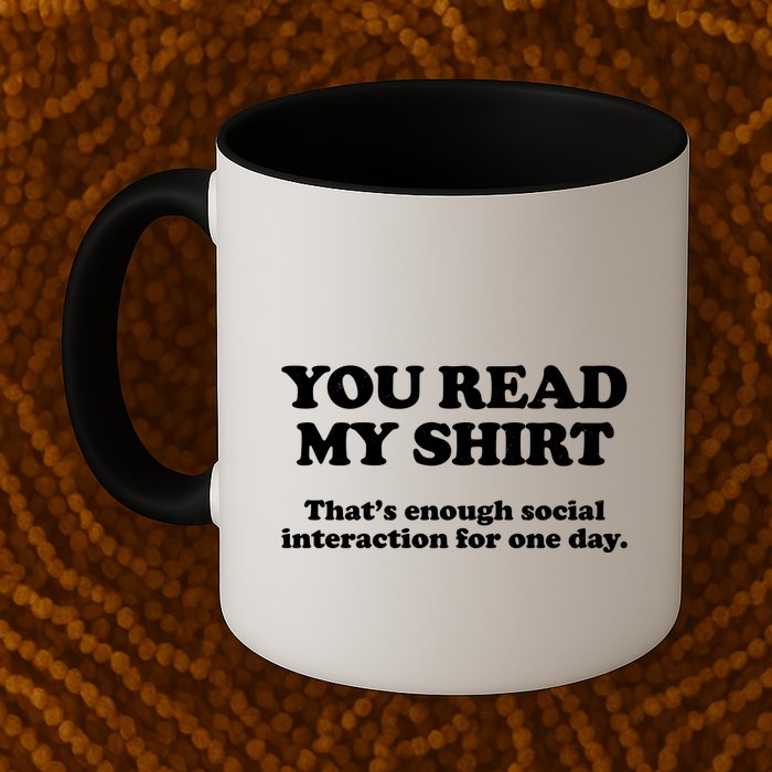 Funny You Read My Shirt That Enough Social Interaction For One Day Mug