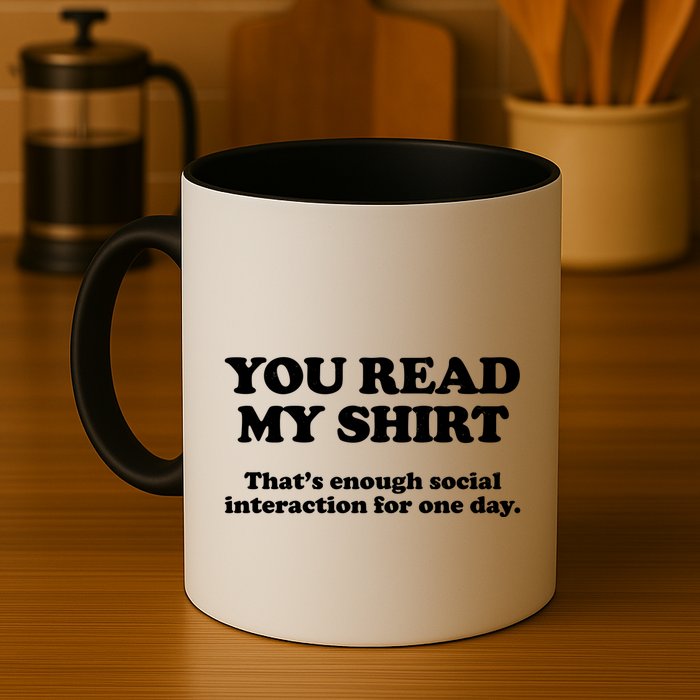 Funny You Read My Shirt That Enough Social Interaction For One Day Mug