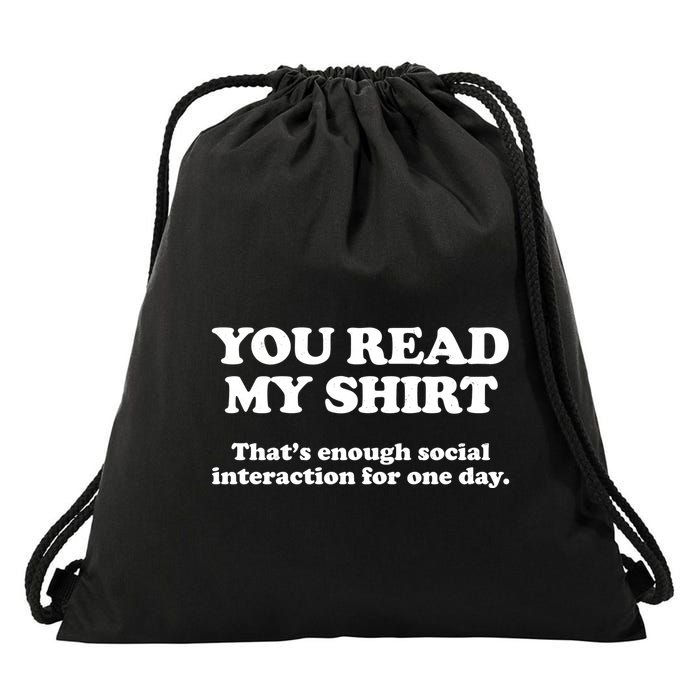 Funny You Read My Shirt That Enough Social Interaction For One Day Drawstring Bag