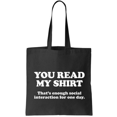 Funny You Read My Shirt That Enough Social Interaction For One Day Bag