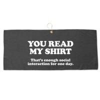 Funny You Read My Shirt That Enough Social Interaction For One Day Large Microfiber Waffle Golf Towel