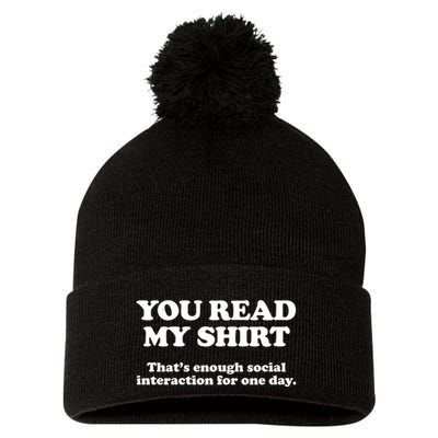 Funny You Read My Shirt That Enough Social Interaction For One Day Pom Pom 12in Knit Beanie