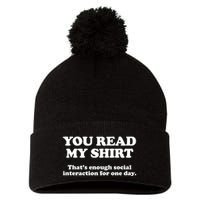 Funny You Read My Shirt That Enough Social Interaction For One Day Pom Pom 12in Knit Beanie