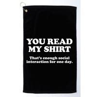 Funny You Read My Shirt That Enough Social Interaction For One Day Golf Towel