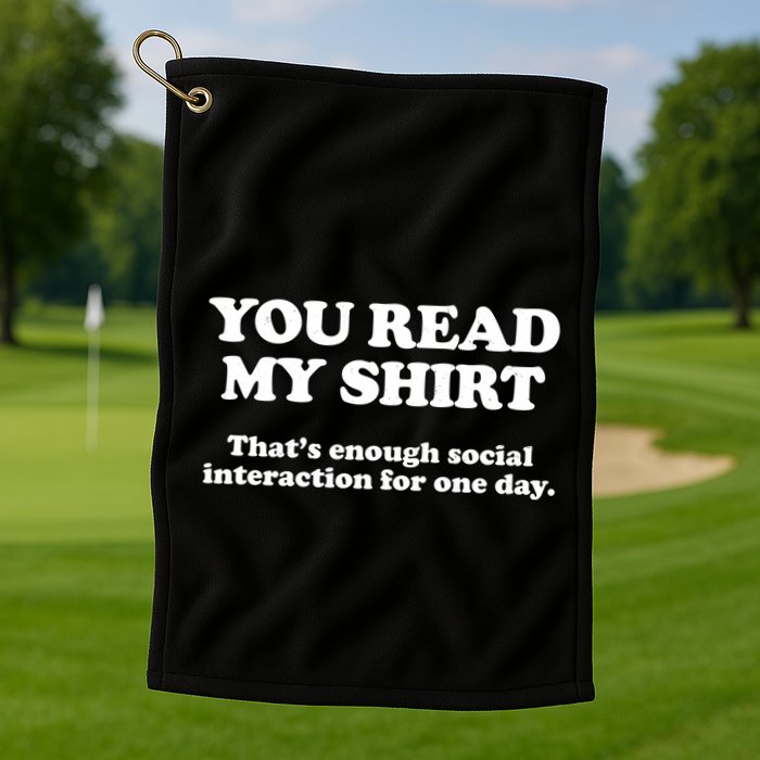 Funny You Read My Shirt That Enough Social Interaction For One Day Golf Towel