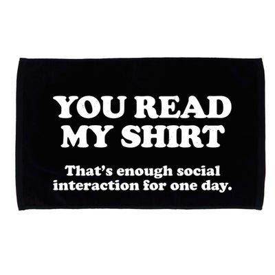 Funny You Read My Shirt That Enough Social Interaction For One Day Microfiber Hand Towel
