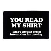 Funny You Read My Shirt That Enough Social Interaction For One Day Microfiber Hand Towel