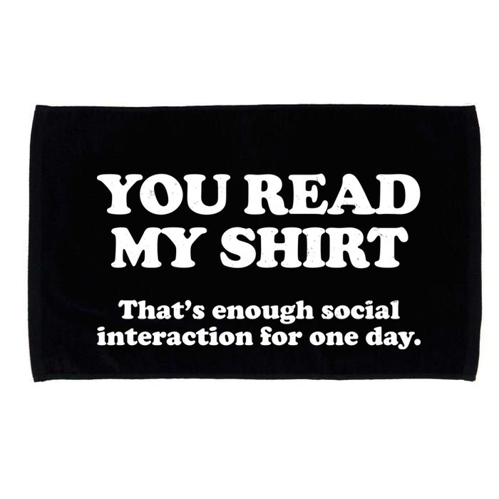 Funny You Read My Shirt That Enough Social Interaction For One Day Microfiber Hand Towel
