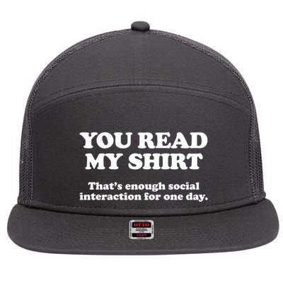 Funny You Read My Shirt That Enough Social Interaction For One Day 7 Panel Mesh Trucker Snapback Hat