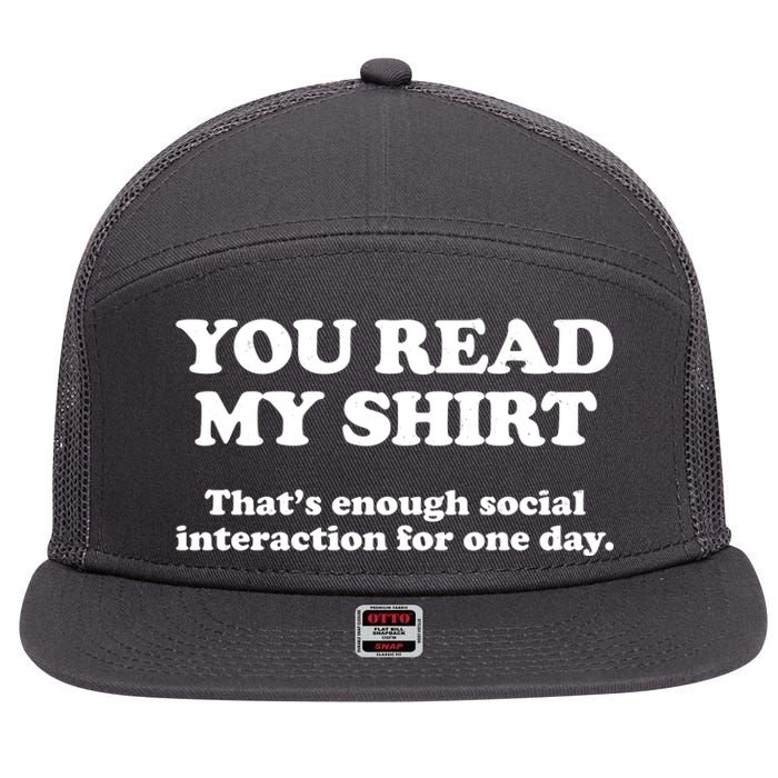 Funny You Read My Shirt That Enough Social Interaction For One Day 7 Panel Mesh Trucker Snapback Hat