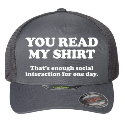 Funny You Read My Shirt That Enough Social Interaction For One Day Flexfit Unipanel Trucker Cap