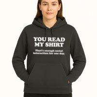 Funny You Read My Shirt That Enough Social Interaction For One Day Hoodie