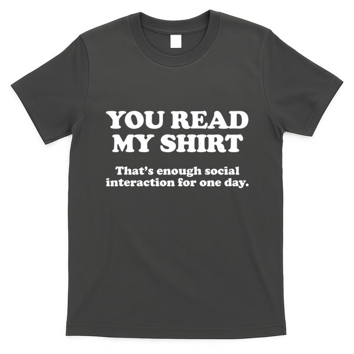Funny You Read My Shirt That Enough Social Interaction For One Day T-Shirt
