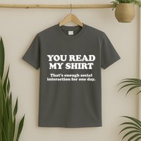 Funny You Read My Shirt That Enough Social Interaction For One Day T-Shirt
