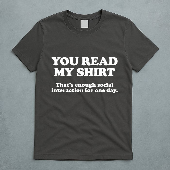 Funny You Read My Shirt That Enough Social Interaction For One Day T-Shirt