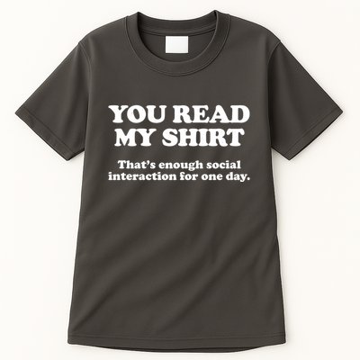 Funny You Read My Shirt That Enough Social Interaction For One Day Tall T-Shirt