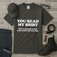 Funny You Read My Shirt That Enough Social Interaction For One Day Tall T-Shirt