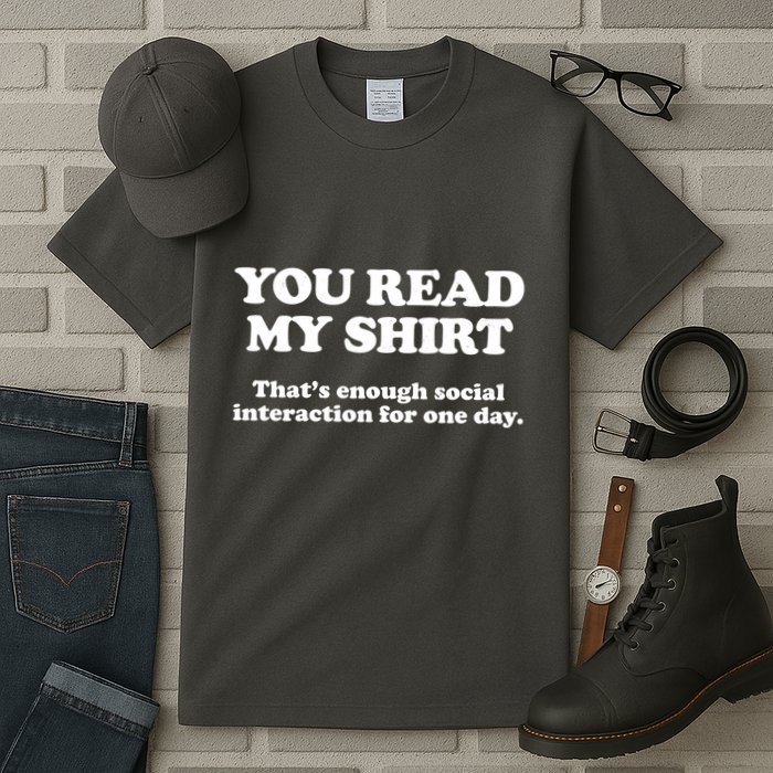 Funny You Read My Shirt That Enough Social Interaction For One Day Tall T-Shirt