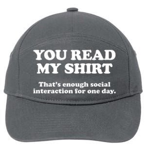 Funny You Read My Shirt That Enough Social Interaction For One Day 7-Panel Snapback Hat