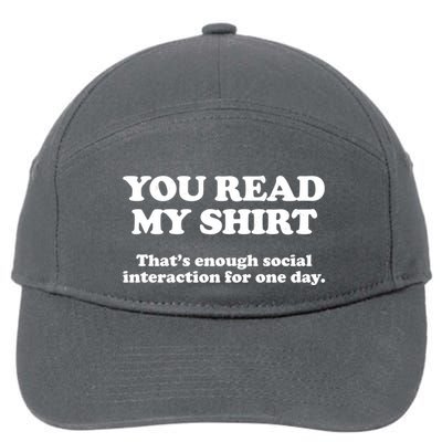 Funny You Read My Shirt That Enough Social Interaction For One Day 7-Panel Snapback Hat