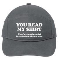 Funny You Read My Shirt That Enough Social Interaction For One Day 7-Panel Snapback Hat