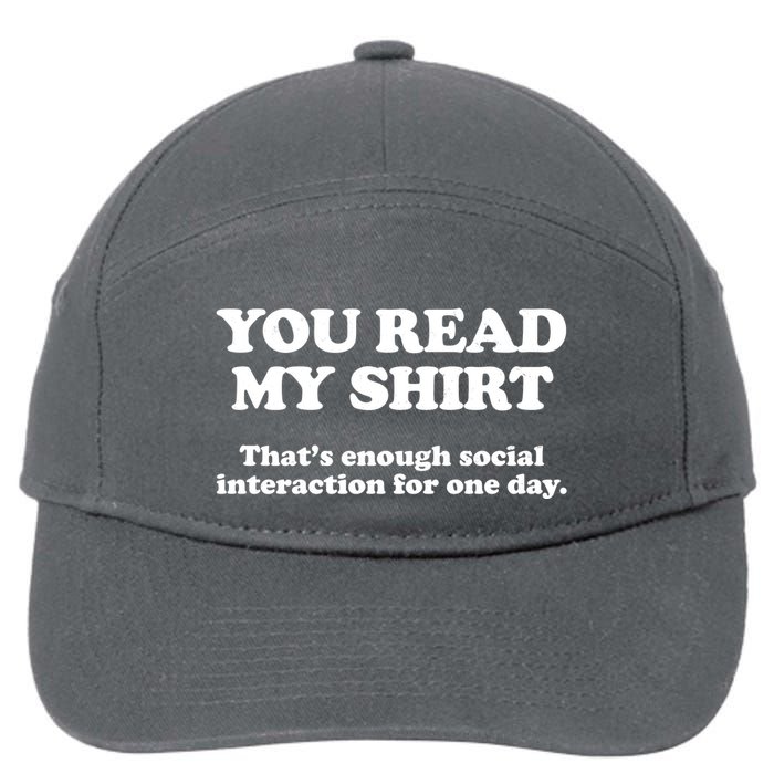 Funny You Read My Shirt That Enough Social Interaction For One Day 7-Panel Snapback Hat