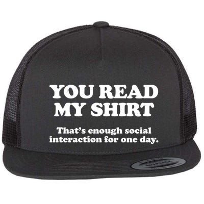 Funny You Read My Shirt That Enough Social Interaction For One Day Flatbill Hat