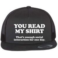 Funny You Read My Shirt That Enough Social Interaction For One Day Flat Bill Trucker Hat